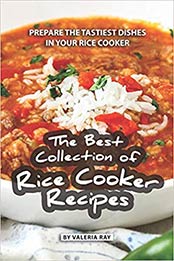 The Best Collection of Rice Cooker Recipes by Valeria Ray