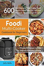 Foodi Multi-Cooker Cookbook for Beginners by Julia Stella