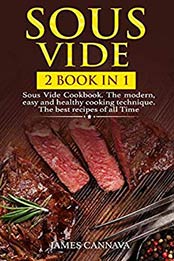 Sous Vide: 2 books in 1 by James Cannava