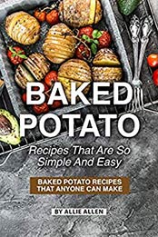 Baked Potato Recipes That Are So Simple and Easy by Allie Allen