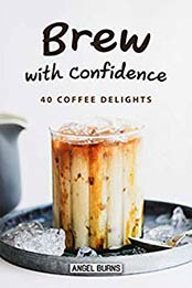 Brew with Confidence by Angel Burns