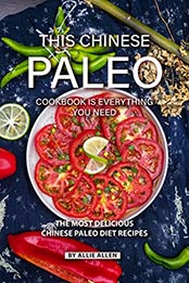 This Chinese Paleo Cookbook is Everything You Need by Allie Allen