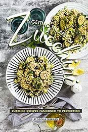 Getting the Best of Zucchini by Sophia Freeman [EPUB: 1099863694]