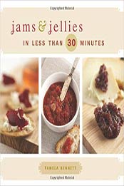 Jams & Jellies in Less Than 30 Minutes by Pamela Bennett