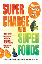 Supercharge with Superfoods by Delia Quigley, B.E. Horton