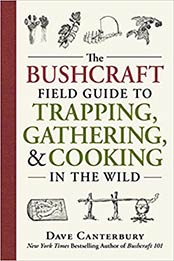 The Bushcraft Field Guide to Trapping, Gathering, and Cooking in the Wild by Dave Canterbury