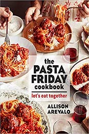 The Pasta Friday Cookbook by Allison Arevalo [EPUB: 1449497896]