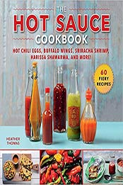 The Hot Sauce Cookbook by Heather Thomas