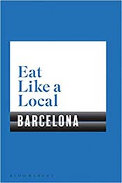 Eat Like a Local BARCELONA by Bloomsbury [EPUB: 1526605155]