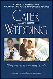 Cater Your Own Wedding by Michael Flowers, Donna Bankhead, Donna Blankhead