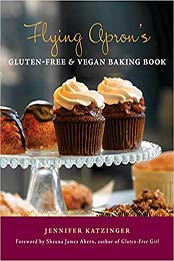 Flying Apron's Gluten-Free & Vegan Baking Book by Jennifer Katzinger