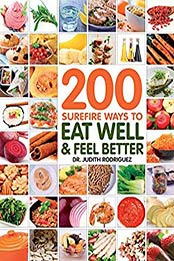 200 Surefire Ways to Eat Well and Feel Better by Judith Rodriguez, Jenna Braddock, Cathy Christie