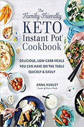 The Family-Friendly Keto Instant Pot Cookbook by Anna Hunley