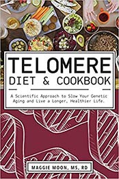 The Telomere Diet and Cookbook by Moon MS RD, Maggie