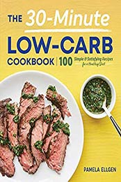 The 30-Minute Low-Carb Cookbook by Pamela Ellgen