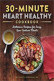 The 30-Minute Heart Healthy Cookbook by Strachan RD, Cheryl [EPUB: 1641526327]