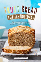 Fruit Bread for The Holidays by Sophia Freeman [AZW3: 1686736193]