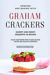 Cooking and Baking with Graham Crackers by Christina Tosch