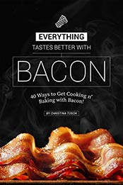 Everything Tastes Better with Bacon by Christina Tosch [AZW3: 1687472645]