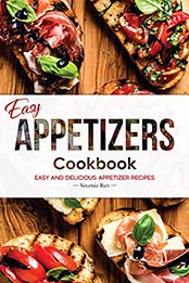 Easy Appetizers Cookbook by Valeria Ray