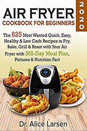 Air Fryer Cookbook for Beginners #2020 by Dr. Alice Larsen