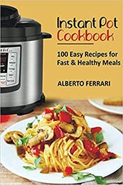 Instant Pot Cookbook by Alberto Ferrari