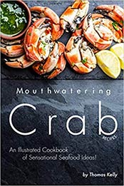 Mouthwatering Crab Recipes by Thomas Kelly