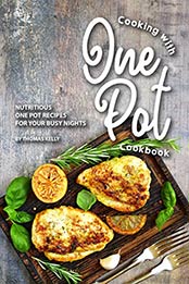 Cooking with One Pot Cookbook by Thomas Kelly