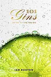 101 Gins To Try Before You Die by Ian Buxton