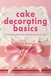 Cake Decorating Basics by Rachel Brown