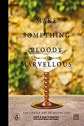 Make Something Bloody Marvellous by Faye Thwaites