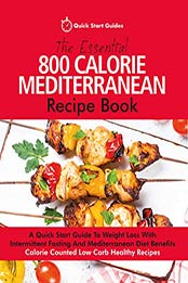 The Essential 800 Calorie Mediterranean Recipe Book by Quick Start Guides