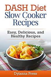 DASH Diet Slow Cooker Recipes by Dylanna Press