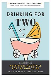 Drinking for Two by Diana Licalzi, MS, RDN, Kerry Jane Criss, MS, RDN
