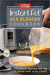 Instant Pot Ace Blender Cookbook by America's Test Kitchen