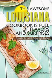 This Awesome Louisiana Cookbook Is Full of Flavors and Surprises by Martha Stone