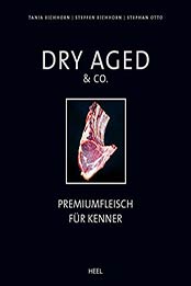 Dry Aged & Co by Tanja Eichhorn, Steffen Eichhorn, Stephan Otto
