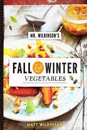 Mr. Wilkinson's Fall and Winter Vegetables by Matt Wilkinson