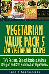 Vegetarian Value Pack 5-200 Vegetarian Recipes by Pamela Kazmierczak