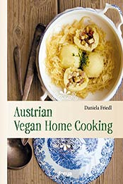 Austrian Vegan Home Cooking by Daniela Friedl