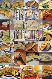 30 Days of Grilled Cheese by Jeremiah Rodriguez [EPUB: B00UAHAA30]