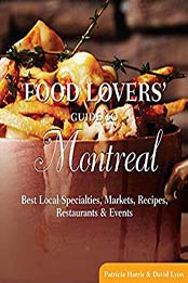 Food Lovers' Guide to Montreal by David Lyon, Patricia Harris [AZW3: B011QUSZBI]