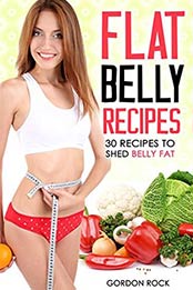 Flat Belly Recipes by Gordon Rock [EPUB: B013VA8Y5S]