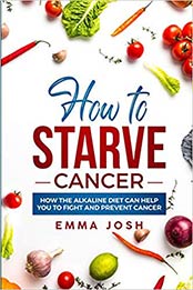 How to Starve Cancer by Emma Josh