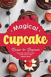 Magical Cupcake Recipes for Beginners by Martha Stone