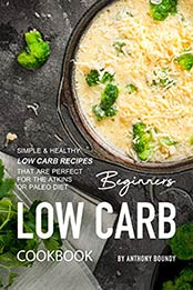 Beginners Low Carb Cookbook by Anthony Boundy