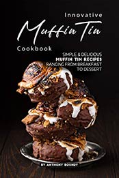 Innovative Muffin Tin Cookbook by Anthony Boundy [EPUB: B07Y2W2TBQ]