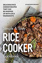 Simple & Tasty Rice Cooker Cookbook by Anthony Boundy