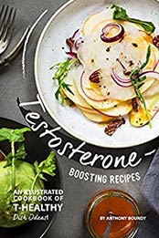 Testosterone Boosting Recipes by Anthony Boundy