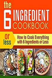 The 6 Ingredient Cookbook (2nd Edition) by BookSumo Press